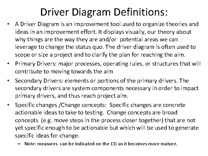 Driver Diagram Definitions: • A Driver Diagram is an improvement tool used to organize
