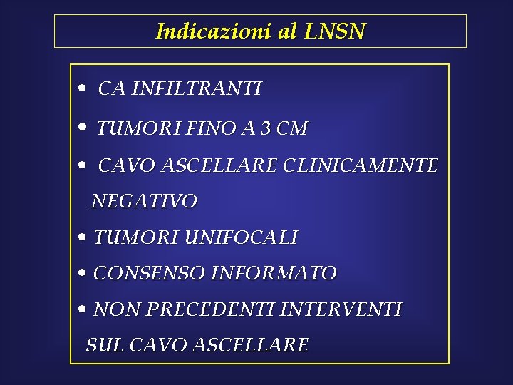 Indicazioni al LNSN • CA INFILTRANTI • TUMORI FINO A 3 CM • CAVO