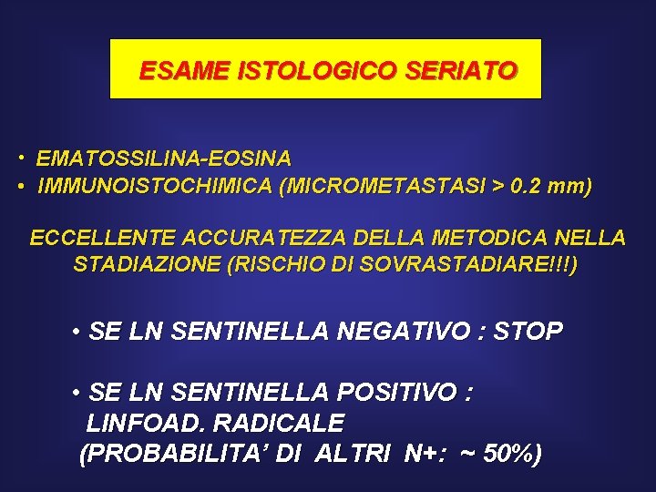 ESAME ISTOLOGICO SERIATO • EMATOSSILINA-EOSINA • IMMUNOISTOCHIMICA (MICROMETASTASI > 0. 2 mm) ECCELLENTE ACCURATEZZA