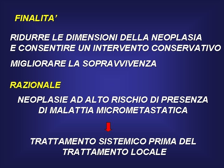 FINALITA’ RIDURRE LE DIMENSIONI DELLA NEOPLASIA E CONSENTIRE UN INTERVENTO CONSERVATIVO MIGLIORARE LA SOPRAVVIVENZA