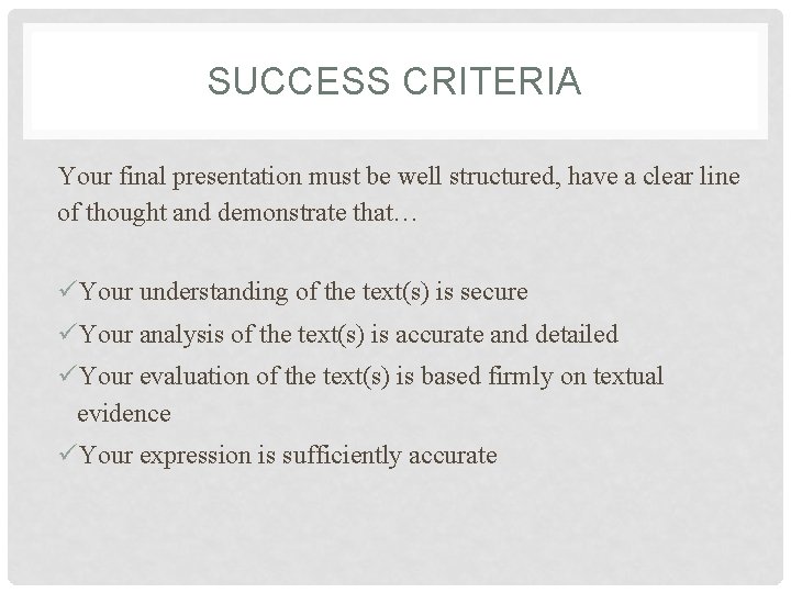 SUCCESS CRITERIA Your final presentation must be well structured, have a clear line of