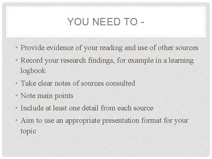 YOU NEED TO • Provide evidence of your reading and use of other sources