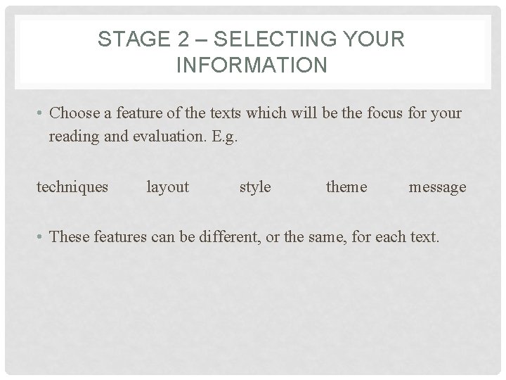 STAGE 2 – SELECTING YOUR INFORMATION • Choose a feature of the texts which