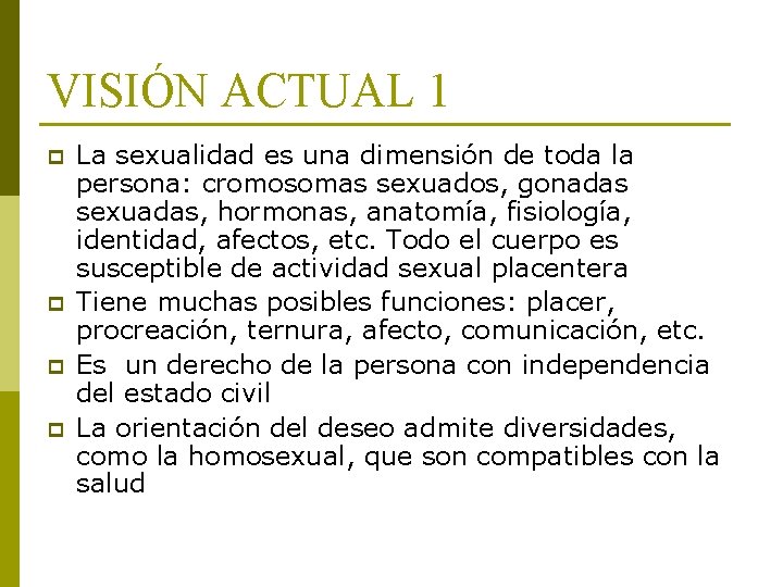 VISIÓN ACTUAL 1 p p La sexualidad es una dimensión de toda la persona: