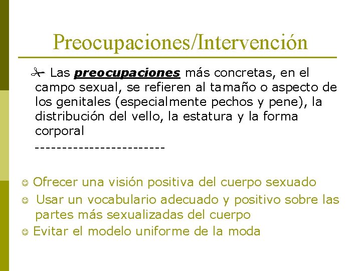 Preocupaciones/Intervención Las preocupaciones más concretas, en el campo sexual, se refieren al tamaño o