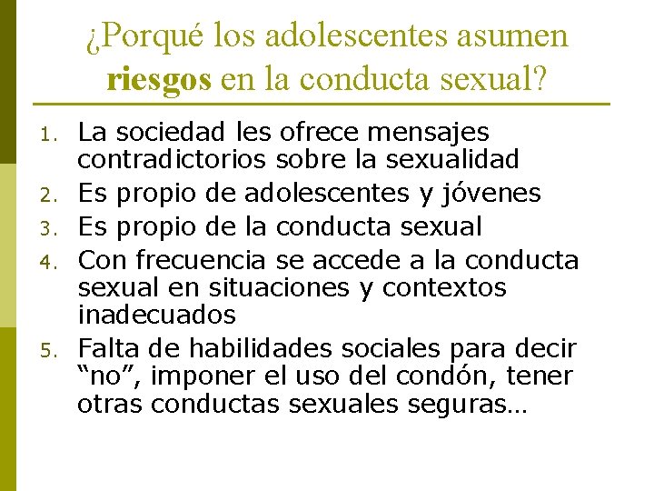 ¿Porqué los adolescentes asumen riesgos en la conducta sexual? 1. 2. 3. 4. 5.