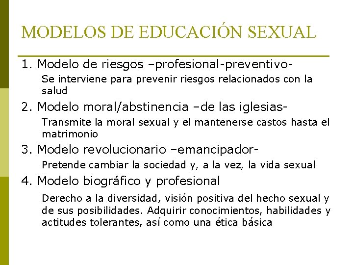 MODELOS DE EDUCACIÓN SEXUAL 1. Modelo de riesgos –profesional-preventivo. Se interviene para prevenir riesgos