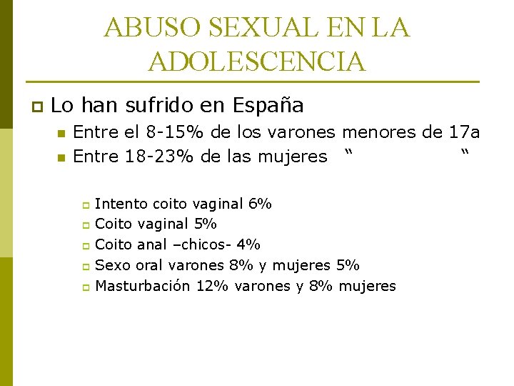 ABUSO SEXUAL EN LA ADOLESCENCIA p Lo han sufrido en España n n Entre
