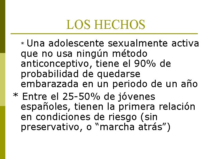 LOS HECHOS Una adolescente sexualmente activa que no usa ningún método anticonceptivo, tiene el