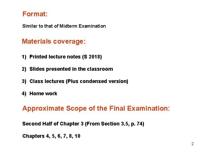 Format: Similar to that of Midterm Examination Materials coverage: 1) Printed lecture notes (S