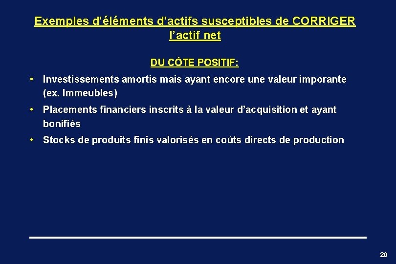 Exemples d’éléments d’actifs susceptibles de CORRIGER l’actif net DU CÔTE POSITIF: • Investissements amortis