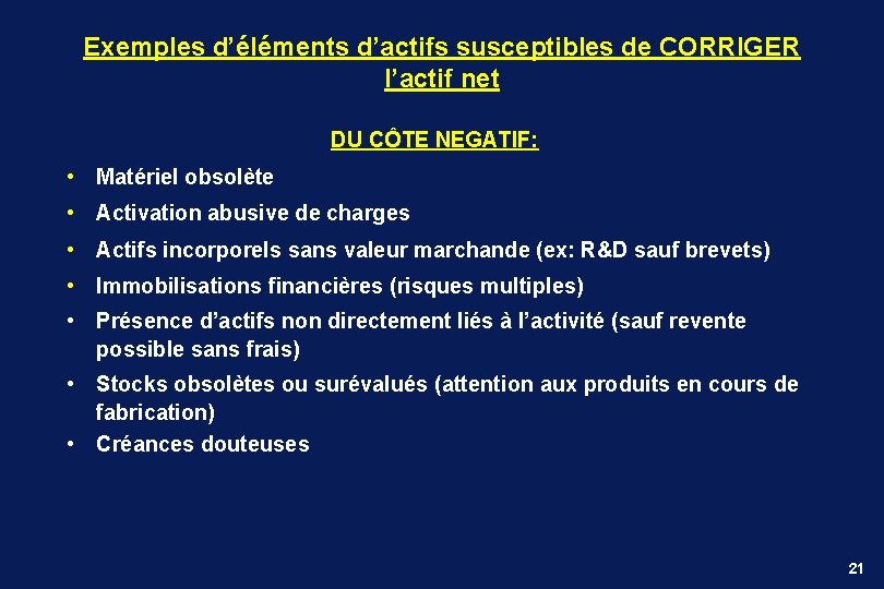 Exemples d’éléments d’actifs susceptibles de CORRIGER l’actif net DU CÔTE NEGATIF: • Matériel obsolète