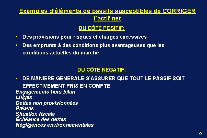 Exemples d’éléments de passifs susceptibles de CORRIGER l’actif net DU CÔTE POSITIF: • Des