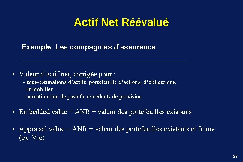 Actif Net Réévalué Exemple: Les compagnies d’assurance • Valeur d’actif net, corrigée pour :