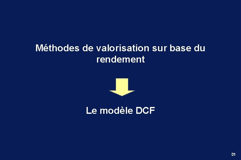 Méthodes de valorisation sur base du rendement Le modèle DCF 31 