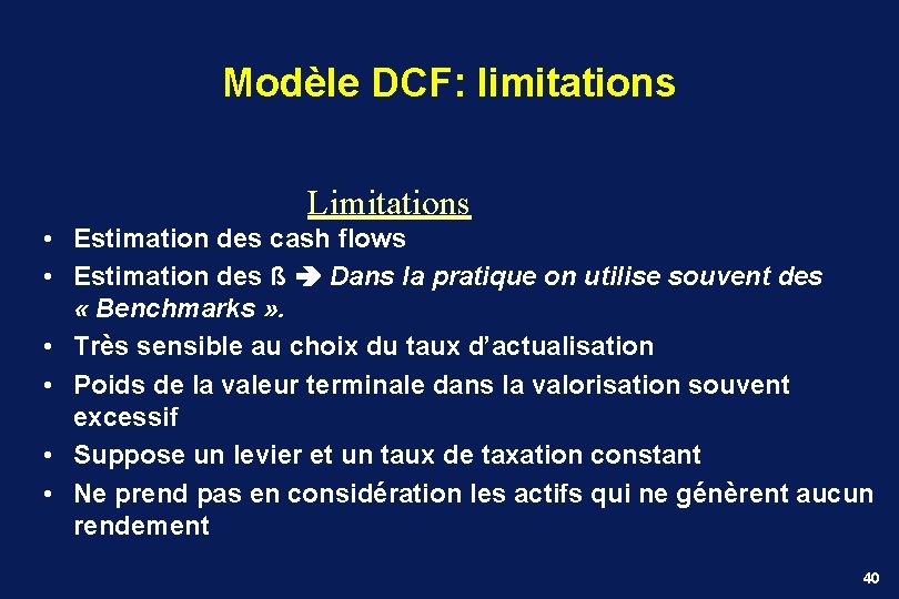 Modèle DCF: limitations Limitations • Estimation des cash flows • Estimation des ß Dans