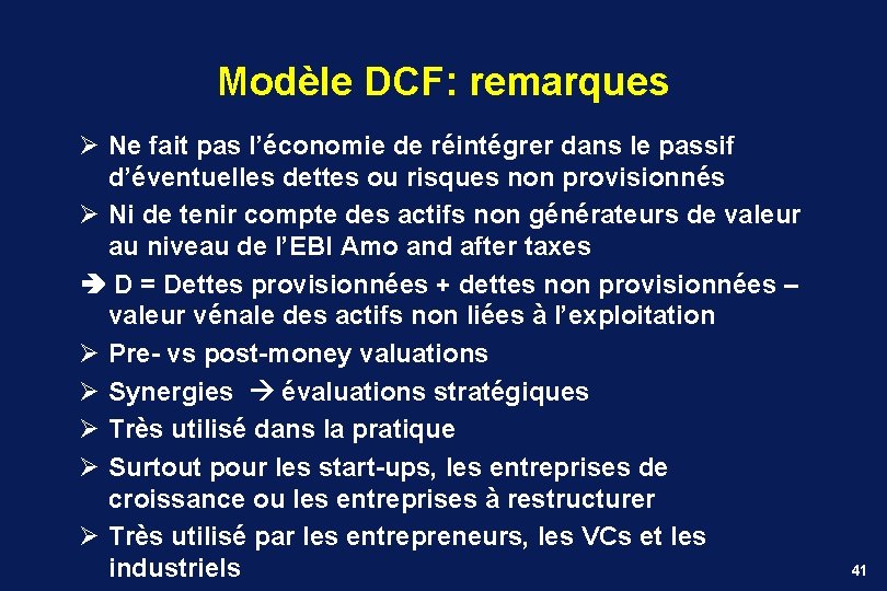 Modèle DCF: remarques Ø Ne fait pas l’économie de réintégrer dans le passif d’éventuelles