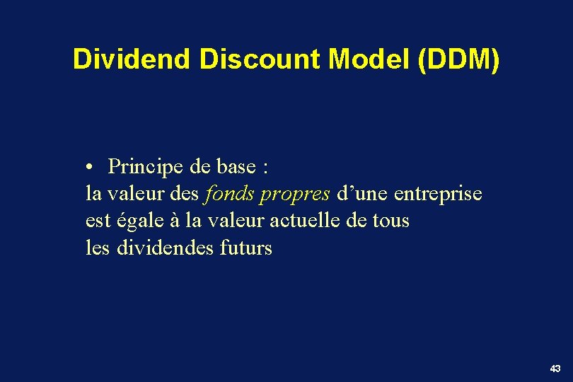 Dividend Discount Model (DDM) • Principe de base : la valeur des fonds propres