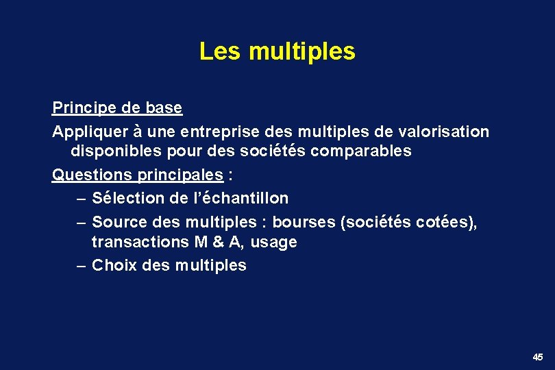 Les multiples Principe de base Appliquer à une entreprise des multiples de valorisation disponibles