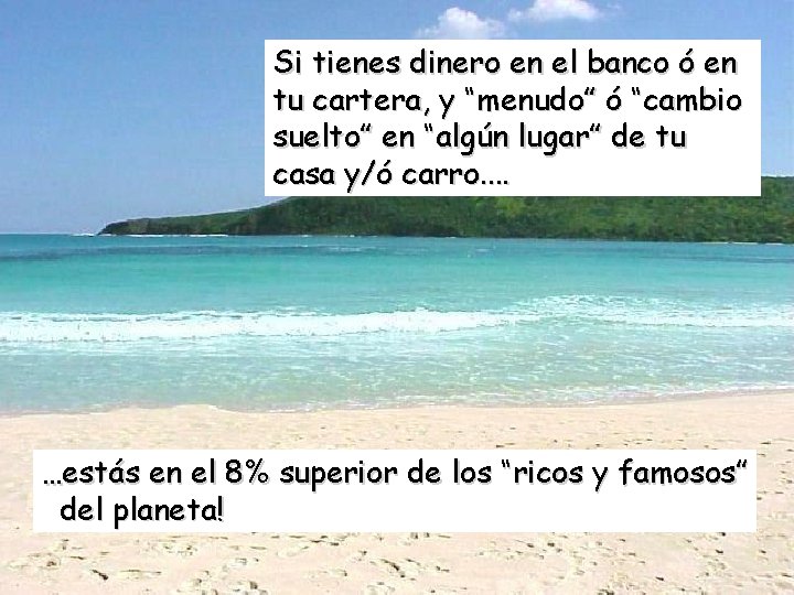 Si tienes dinero en el banco ó en tu cartera, y “menudo” ó “cambio