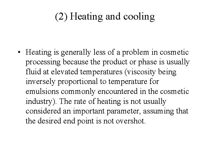 (2) Heating and cooling • Heating is generally less of a problem in cosmetic