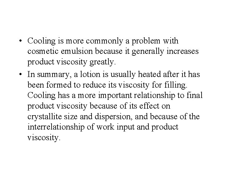  • Cooling is more commonly a problem with cosmetic emulsion because it generally