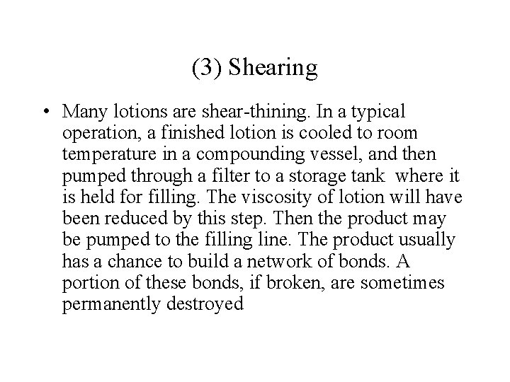 (3) Shearing • Many lotions are shear-thining. In a typical operation, a finished lotion