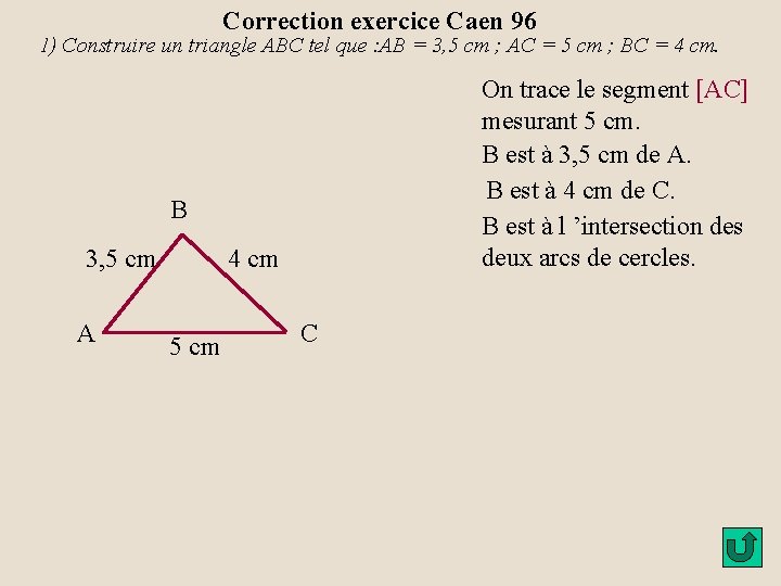 Correction exercice Caen 96 1) Construire un triangle ABC tel que : AB =