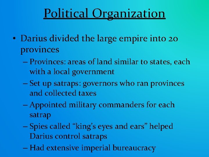 Political Organization • Darius divided the large empire into 20 provinces – Provinces: areas