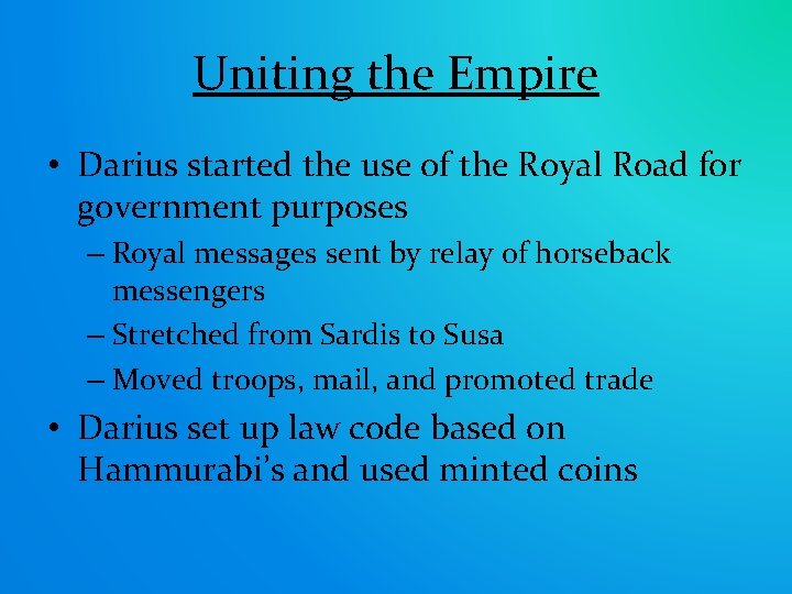 Uniting the Empire • Darius started the use of the Royal Road for government