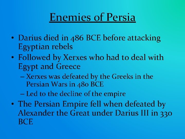 Enemies of Persia • Darius died in 486 BCE before attacking Egyptian rebels •