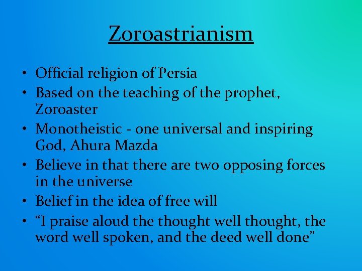 Zoroastrianism • Official religion of Persia • Based on the teaching of the prophet,