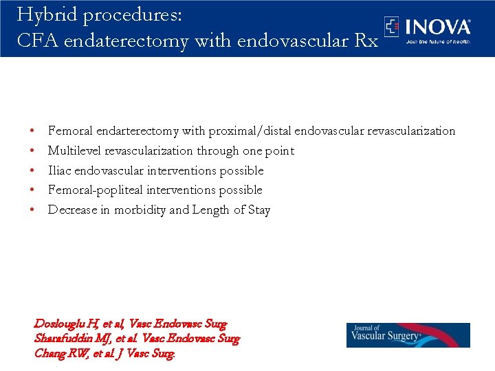 Hybrid procedures: CFA endaterectomy with endovascular Rx • • • Femoral endarterectomy with proximal/distal