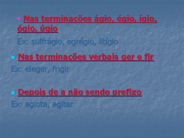  • Nas terminações ágio, égio, ígio, ógio, úgio Ex: sulfrágio, egrégio, litígio Nas