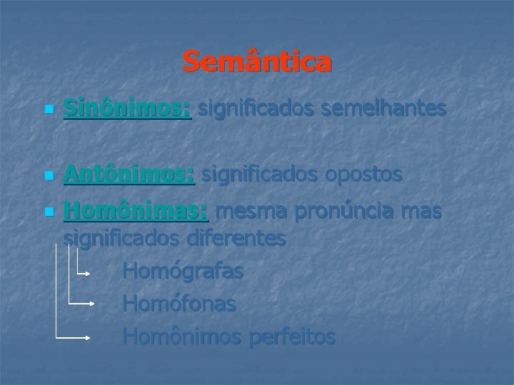 Semântica n Sinônimos: significados semelhantes n Antônimos: significados opostos Homônimas: mesma pronúncia mas significados