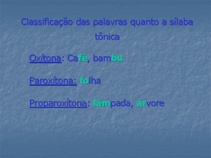 Classificação das palavras quanto a sílaba tônica Oxítona: Café, bambu Paroxítona: folha Proparoxítona: lâmpada,