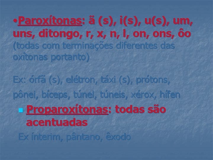  • Paroxítonas: ã (s), i(s), um, uns, ditongo, r, x, n, l, ons,