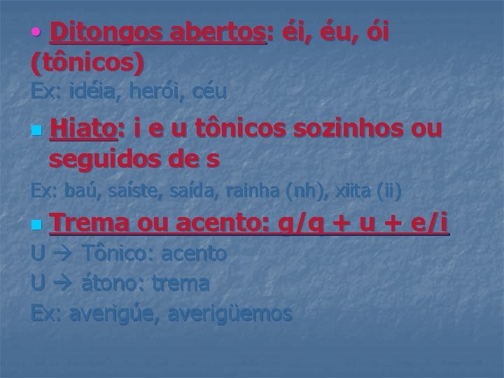  • Ditongos abertos: éi, éu, ói (tônicos) Ex: idéia, herói, céu n Hiato: