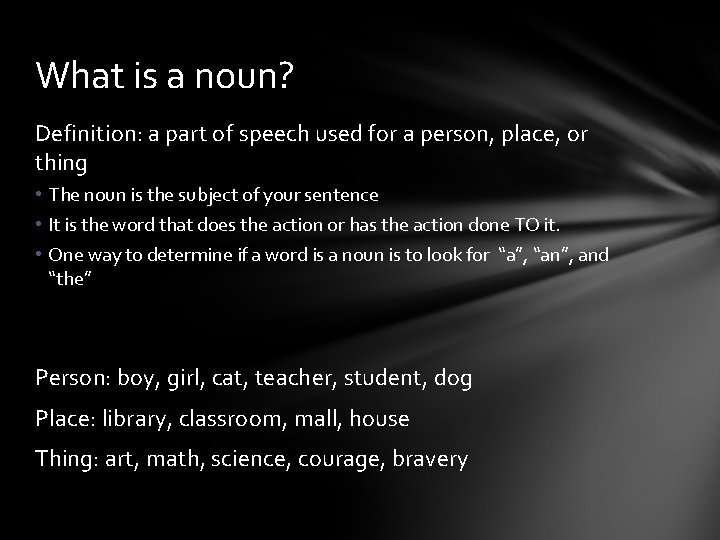 What is a noun? Definition: a part of speech used for a person, place,