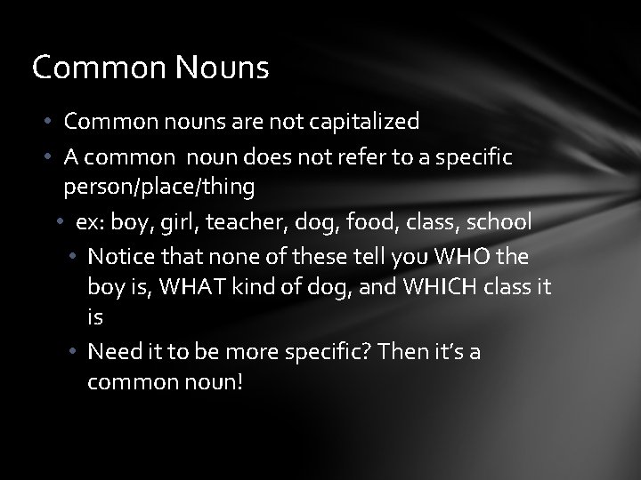 Common Nouns • Common nouns are not capitalized • A common noun does not