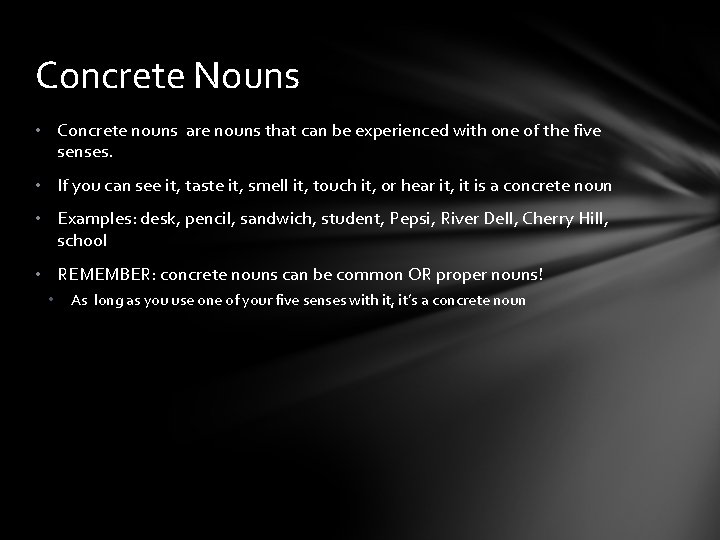 Concrete Nouns • Concrete nouns are nouns that can be experienced with one of
