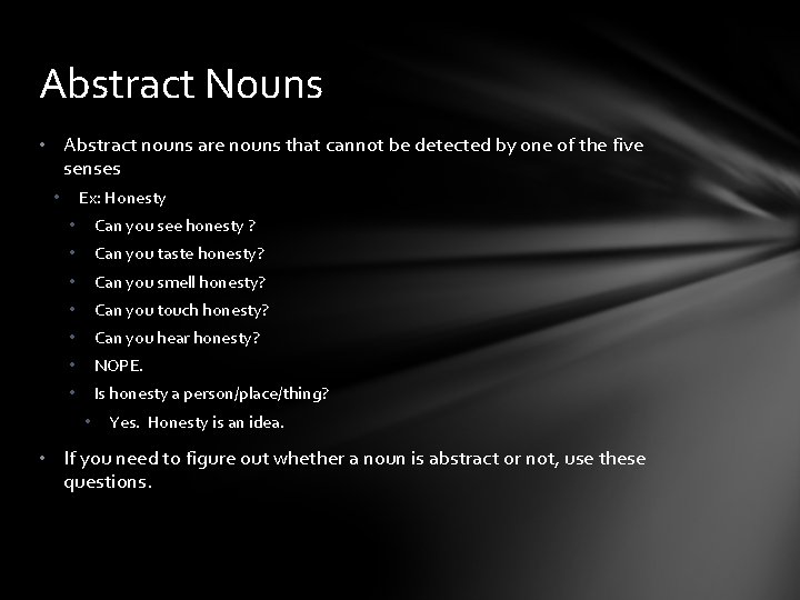 Abstract Nouns • Abstract nouns are nouns that cannot be detected by one of