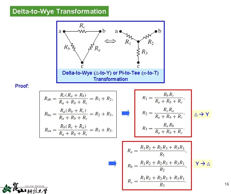 Delta-to-Wye Transformation Delta-to-Wye ( -to-Y) or Pi-to-Tee ( -to-T) Transformation Proof: Y Y 16 Delta-to-Wye Transformation Delta-to-Wye ( -to-Y) or Pi-to-Tee ( -to-T) Transformation Proof: Y Y 16