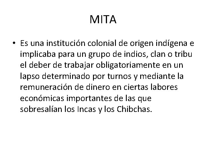 MITA • Es una institución colonial de origen indígena e implicaba para un grupo MITA • Es una institución colonial de origen indígena e implicaba para un grupo