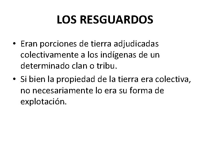 LOS RESGUARDOS • Eran porciones de tierra adjudicadas colectivamente a los indígenas de un LOS RESGUARDOS • Eran porciones de tierra adjudicadas colectivamente a los indígenas de un