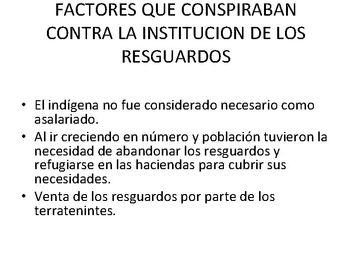 FACTORES QUE CONSPIRABAN CONTRA LA INSTITUCION DE LOS RESGUARDOS • El indígena no fue FACTORES QUE CONSPIRABAN CONTRA LA INSTITUCION DE LOS RESGUARDOS • El indígena no fue