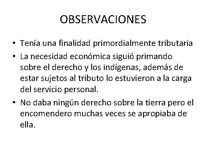 OBSERVACIONES • Tenía una finalidad primordialmente tributaria • La necesidad económica siguió primando sobre OBSERVACIONES • Tenía una finalidad primordialmente tributaria • La necesidad económica siguió primando sobre