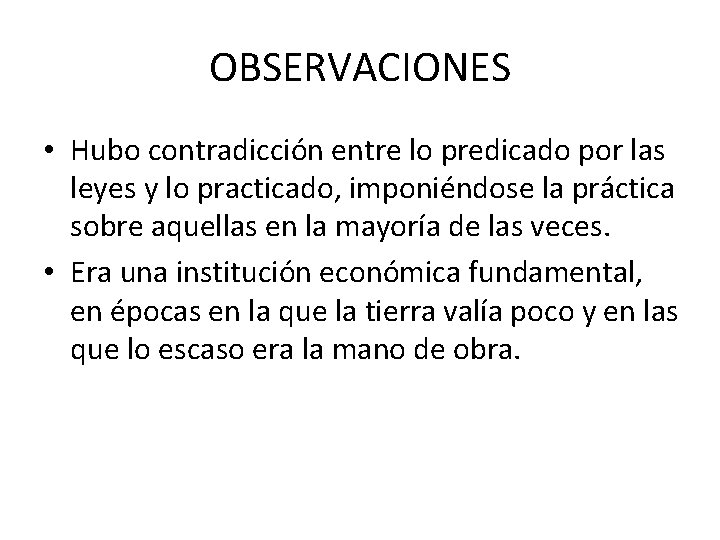 OBSERVACIONES • Hubo contradicción entre lo predicado por las leyes y lo practicado, imponiéndose OBSERVACIONES • Hubo contradicción entre lo predicado por las leyes y lo practicado, imponiéndose