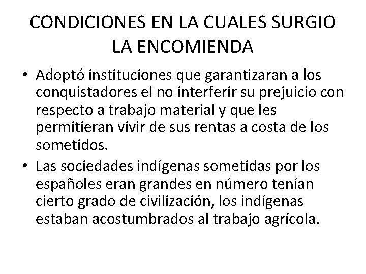 CONDICIONES EN LA CUALES SURGIO LA ENCOMIENDA • Adoptó instituciones que garantizaran a los CONDICIONES EN LA CUALES SURGIO LA ENCOMIENDA • Adoptó instituciones que garantizaran a los