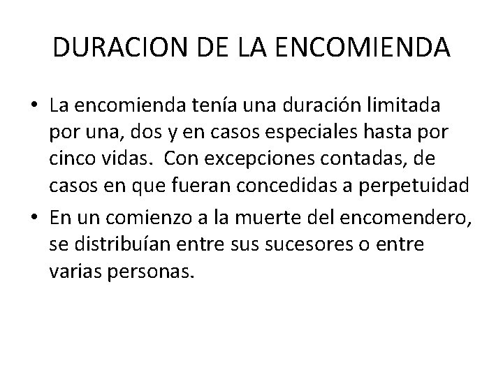 DURACION DE LA ENCOMIENDA • La encomienda tenía una duración limitada por una, dos DURACION DE LA ENCOMIENDA • La encomienda tenía una duración limitada por una, dos